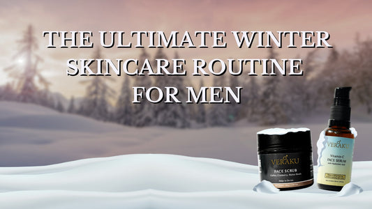 The Ultimate Winter Skincare Routine for Men - Veraku
